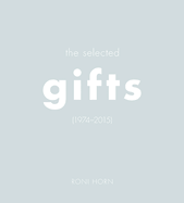Roni Horn: The Selected Gifts, 1974-2015