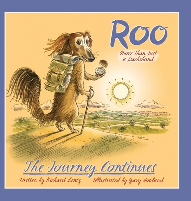 Roo - More than Just a Dachshund - The Journey Continues - Lentz, Richard, and Hovland, Gary (Designer)