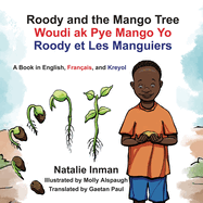 Roody and the Mango Tree: A Book in English, Fran?ais, and Kreyol: A Book in English, Fran?ais, and Kreyol