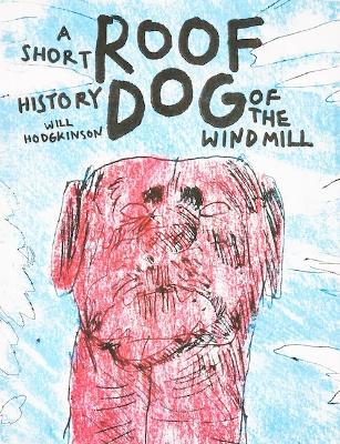 Roof Dog - A Short History of The Windmill - Will Hodgkinson - Hodgkinson, Will