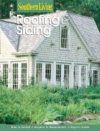 Roofing and Siding: How to Install, Repairs & Maintenance, Buyer's Guide - Southern Living (Editor)