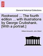 Rookwood ... the Fourth Edition ... with Illustrations by George Cruikshank. [With a Portrait.] - Ainsworth, William, and Gilbert, John, Sir