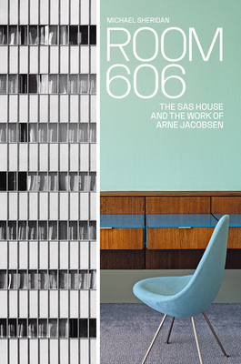 Room 606: The SAS House and the Work of Arne Jacobsen - Sheridan, Michael