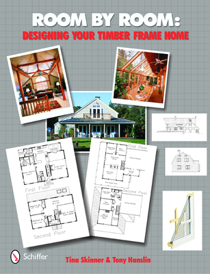 Room by Room: Designing Your Timber Frame Home - Skinner, Tina, PhD