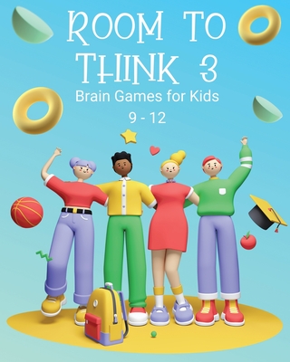 Room to Think 3: Brain Games for Kids 9 - 12: Brain Games for Kids: Brain Games for Kids - Nutman, Kaye