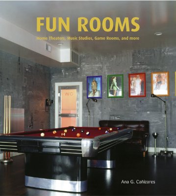 Rooms For Fun: Home Theaters, Music Studios, Game Rooms, And More - Canizares, Ana G
