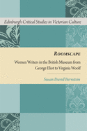 Roomscape: Women Writers in the British Museum from George Eliot to Virginia Woolf