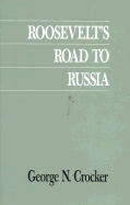 Roosevelt Road to Russia - Crocker, George N