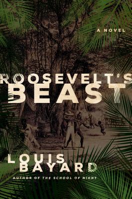 Roosevelt's Beast - Bayard, Louis