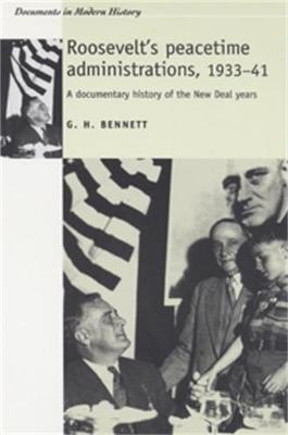 Roosevelt's Peacetime Administrations, 1933-41: A Documentary History - Bennett, G Harry