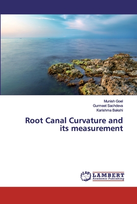 Root Canal Curvature and its measurement - Goel, Munish, and Sachdeva, Gurmeet, and Bakshi, Karishma