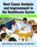 Root Cause Analysis and Improvement in the Healthcare Sector: A Step-By-Step Guide - Andersen, Bjorn