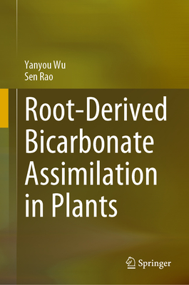 Root-Derived Bicarbonate Assimilation in Plants - Wu, Yanyou, and Rao, Sen