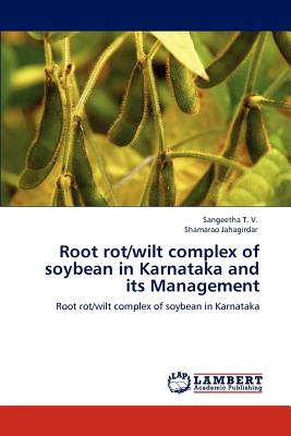 Root rot/wilt complex of soybean in Karnataka and its Management - T V, Sangeetha, and Jahagirdar, Shamarao
