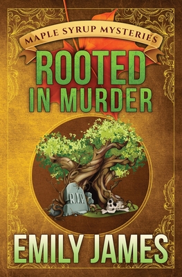 Rooted in Murder: Maple Syrup Mysteries - James, Emily