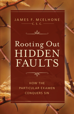 Rooting Out Hidden Faults: What Is the Particular Examen, and How Does It Conquer Sin? - McElhone, James