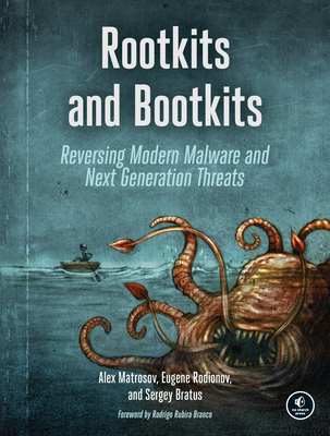 Rootkits and Bootkits: Reversing Modern Malware and Next Generation Threats - Matrosov, Alex, and Rodionov, Eugene, and Bratus, Sergey