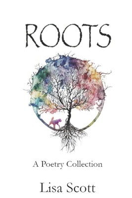 Roots: A Poetry Collection - Scott, Lisa