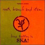 Roots, Branch and Stem: Living Tradition in Ska!