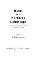 Roots in a Northern Landscape: Celebrations of Childhood in the North East of Scotland - Lawrence, W Gordon