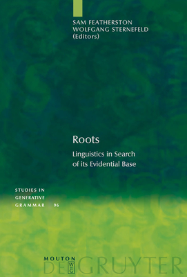 Roots: Linguistics in Search of Its Evidential Base - Featherston, Sam, Dr. (Editor), and Sternefeld, Wolfgang (Editor)