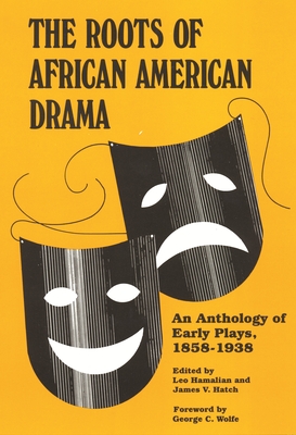 Roots of African American Drama: An Anthology of Early Plays, 1858-1938 - Hatch, James V (Editor), and Hamalian, Leo (Editor), and Wolfe, George C (Foreword by)