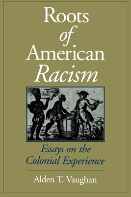 Roots of American Racism: Essays on the Colonial Experience - Vaughan, Alden T