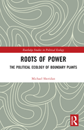 Roots of Power: The Political Ecology of Boundary Plants