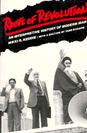 Roots of revolution : an interpretive history of modern Iran.