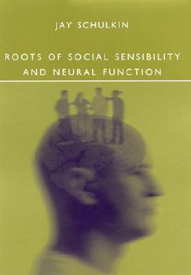 Roots of Social Sensibility and Neural Function - Schulkin, Jay