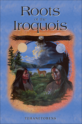 Roots of the Iroquois - Tehanetorens