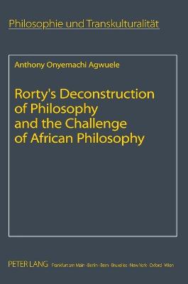 Rorty's Deconstruction of Philosophy and the Challenge of African Philosophy - Sandkhler, Hans Jrg, and Agwuele, Anthony