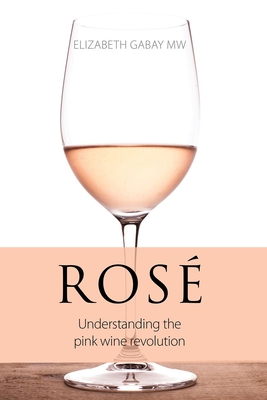 Ros: Understanding the Pink Wine Revolution - Gabay, Elizabeth