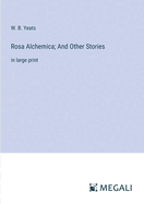 Rosa Alchemica; And Other Stories: in large print