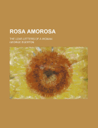 Rosa Amorosa: The Love-Letters of a Woman