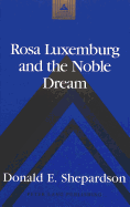 Rosa Luxemburg and the Noble Dream - Coppa, Frank J (Editor), and Shepardson, Donald E