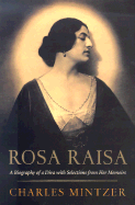 Rosa Raisa: A Biography of a Diva with Selections from Her Memoirs