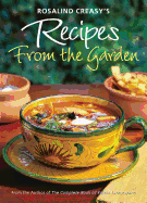 Rosalind Creasy's Recipes from the Garden: 200 Exciting Recipes from the Author of the Complete Book of Edible Landscaping