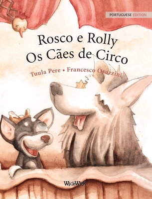 Rosco e Rolly - Os Ces de Circo: Portuguese Edition of "Circus Dogs Roscoe and Rolly" - Pere, Tuula, and Oliveira, Maria (Translated by)