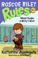 Roscoe Riley Rules #2: Never Swipe a Bully's Bear - Applegate, Katherine