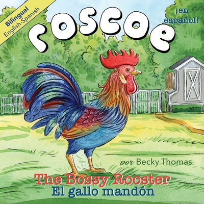 Roscoe the Bossy Rooster: El gallo mandn: Bilingual English-Spanish - Thomas, Becky