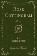 Rose Cottingham: A Novel (Classic Reprint)