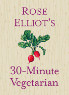 Rose Elliot's 30-Minute Vegetarian