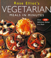 Rose Elliot's Vegetarian Meals in Minutes: Over 200 Delicious Dishes in Minutes