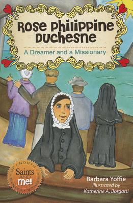 Rose Philippine Duchesne: A Dreamer and a Missionary - Yoffie, Barbara