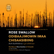 Rose Swallow Odibaajimowin Imaa Chisaasibiing: The Story of Rose Swallow of Chisasibi