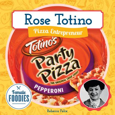 Rose Totino: Pizza Entrepreneur - Felix, Rebecca