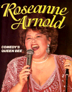 Roseanne Arnold: Comedy's Queen Bee