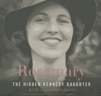 Rosemary Lib/E: The Hidden Kennedy Daughter