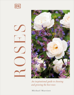 Roses: An Inspirational Guide to Choosing and Growing the Best Roses - Marriott, Michael V